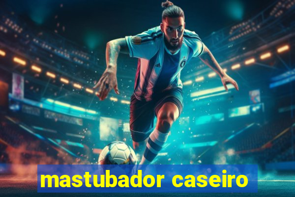 mastubador caseiro